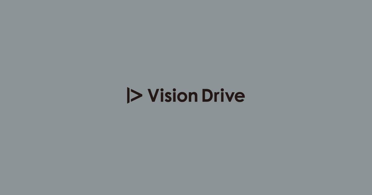 Visiontm Drive 「本質」に光を当てる「視点」を。| Vision Drive